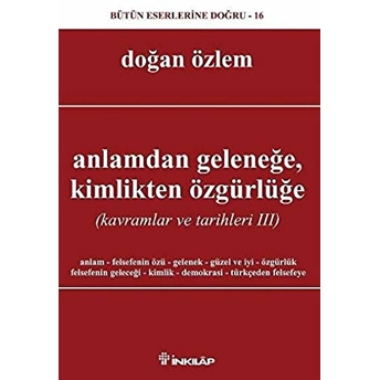 Anlamdan Geleneğe Kimlikten Özgürlüğe Kavramlar Ve Tarihleri 3 Doğan Özlem