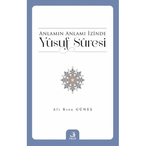 Anlamın Anlamı Izinde Yusuf Suresi Ali Rıza Güneş