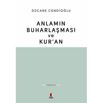 Anlamın Buharlaşması Ve Kur’an Dücane Cündioğlu