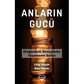 Anların Gücü - Olağanüstü Deneyimler Yaşamanın Sırları Chip Heath, Dan Heath