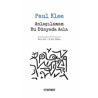 Anlaşılamam Bu Dünyada Asla - Paul Klee