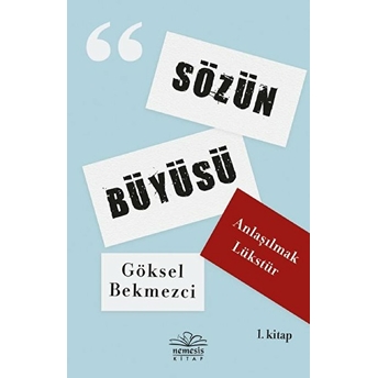 Anlaşılmak Lükstür - Sözün Büyüsü 1. Kitap - Göksel Bekmezci