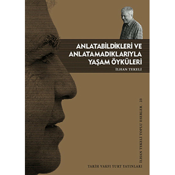 Anlatabildikleri Ve Anlatamadıklarıyla Yaşam Öyküleri Ilhan Tekeli