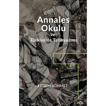 Annales Okulu Ve Türkiye’de Tarihyazımı Erdem Sönmez