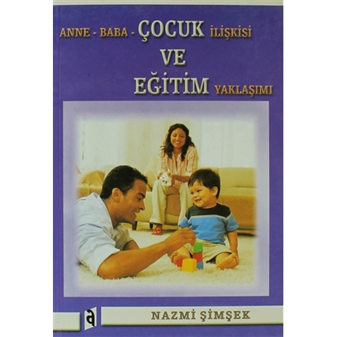 Anne Baba Çocuk Ilişkisi Ve Eğitim Yaklaşımı Nazmi Şimşek