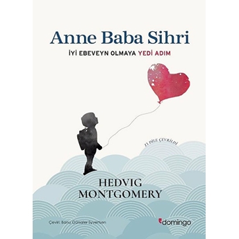 Anne Baba Sihri - Iyi Ebeveyn Olmaya Yedi Adım Hedvig Montgomery