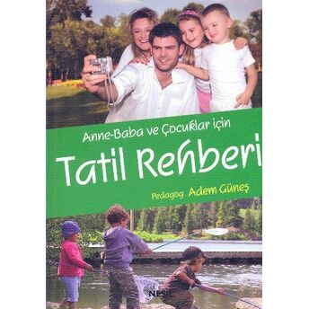 Anne-Baba Ve Çocuklar Için Tatil Rehberi Pedagog Adem Güneş