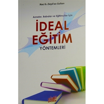 Anne, Baba Ve Eğitimciler Için Ideal Eğitim Yöntemleri-Naci B. Dayil Es-Sultan