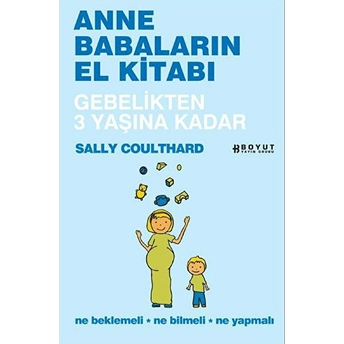 Anne Babaların El Kitabı - Gebelikten 3 Yaşına Kadar Sally Coulthard