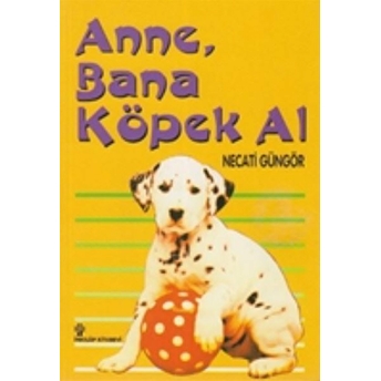 Anne, Bana Köpek Al Necati Güngör