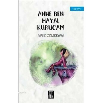 Anne Ben Hayal Kurucam Ayşe Çelikkaya