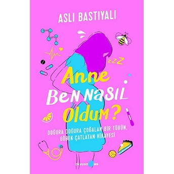 Anne Ben Nasıl Oldum? Aslı Bastıyalı