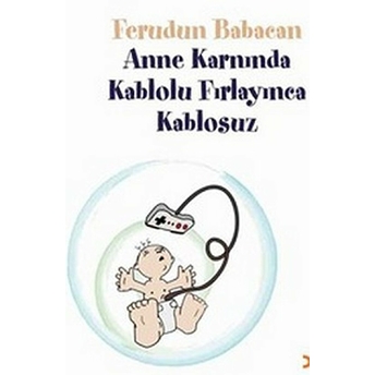 Anne Karnında Kablolu Fırlayınca Kablosuz-Ferudun Babacan