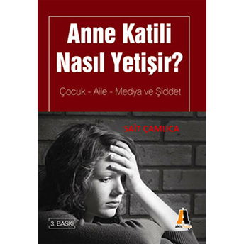 Anne Katili Nasıl Yetişir? Çocuk-Aile-Medya Ve Şiddet Sait Çamlıca