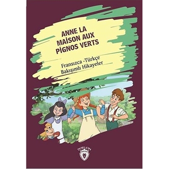 Anne La Maison Aux Pignos Verts (Yeşilin Kızı Anne) Fransızca Türkçe Bakışımlı Hikayeler Kolektif