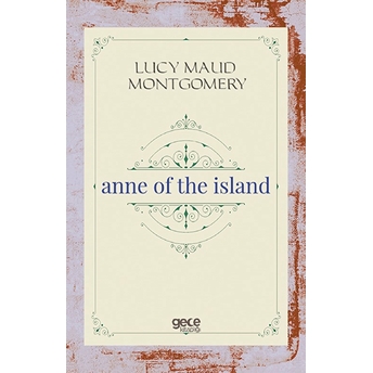 Anne Of The Island - Lucy Maud Montgomery