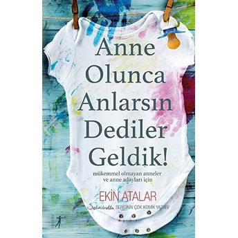 Anne Olunca Anlarsın Dediler Geldik! Ekin Atalar