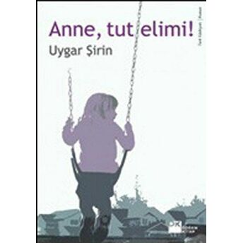 Anne, Tut Elimi! Uygar Şirin