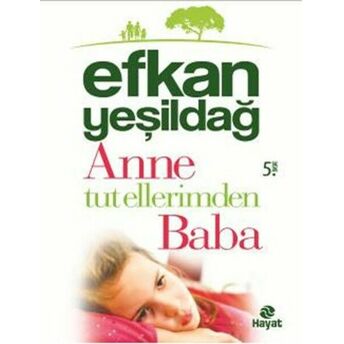 Anne Tut Ellerimden Baba Efkan Yeşildağ