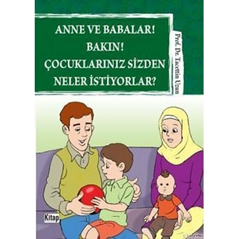 Anne Ve Babalar! Bakın! Çocuklarınız Sizden Neler Istiyorlar? Tacettin Uzun