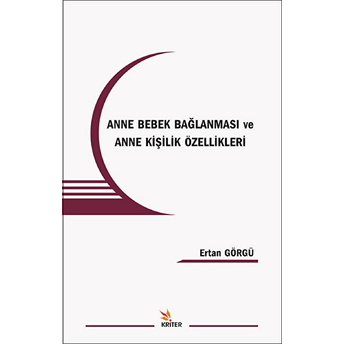 Anne Ve Bebek Bağlanması Ve Anne Kişilik Özellikleri Ertan Görgü