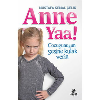 Anne Yaa! Çocuğunuzun Sesine Kulak Verin Mustafa Kemal Çelik