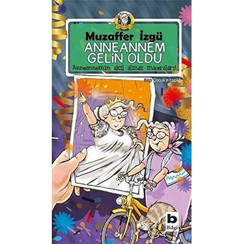 Anneannem Gelin Oldu - Anneannemin Akıl Almaz Maceraları 6. Kitap Muzaffer Izgü