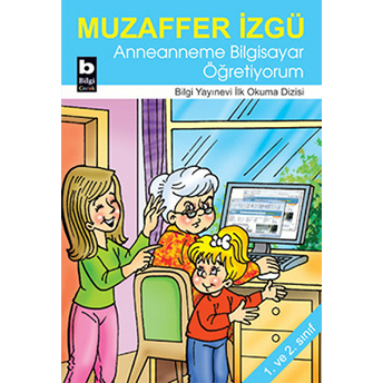 Anneanneme Bilgisayar Öğretiyorum / Ilk Okuma Dizisi Muzaffer Izgü