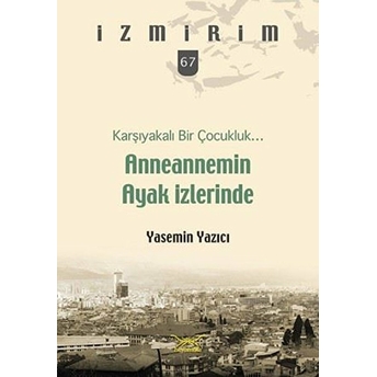 Anneannemin Ayak Izlerinde - Karşıyakalı Bir Çocukluk