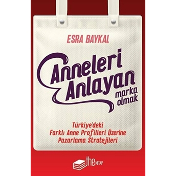 Anneleri Anlayan Marka Olmak Esra Baykal