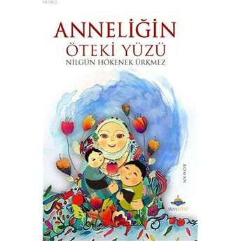 Anneliğin Öteki Yüzü Nilgün Hökenek Ürkmez