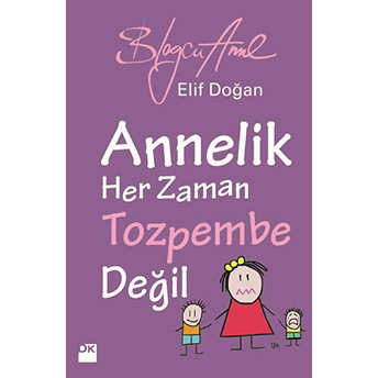 Annelik Her Zaman Tozpembe Değil Elif Doğan