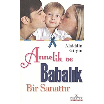 Annelik Ve Babalık Bir Sanattır Alaiddin Girgin