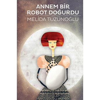 Annem Bir Robot Doğurdu Melida Tüzünoğlu