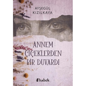 Annem Çiçektlerden Bir Duvardı Ayşegül Kızılkaya