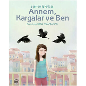 Annem, Kargalar Ve Ben Şebnem Işigüzel