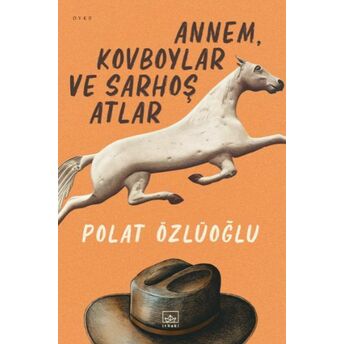 Annem, Kovboylar Ve Sarhoş Atlar Polat Özlüoğlu