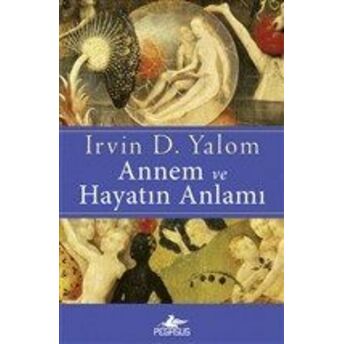 Annem Ve Hayatın Anlamı Irvin D. Yalom