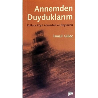 Annemden Duyduklarım Ismail Güleç