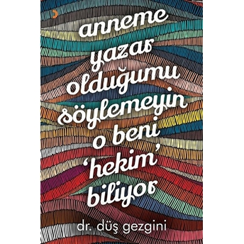 Anneme Yazar Olduğumu Söylemeyin O Beni Hekim Biliyor - Düş Gezgini