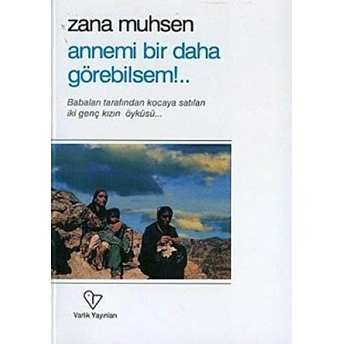 Annemi Bir Daha Görebilsem!.. Zana Muhsen