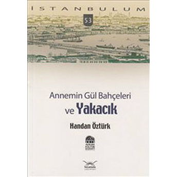 Annemin Gül Bahçeleri Ve Yakacık-Handan Öztürk