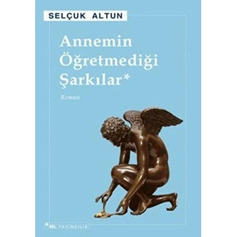 Annemin Öğretmediği Şarkılar Selçuk Altun