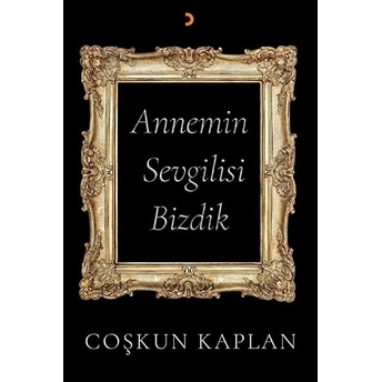 Annemin Sevgilisi Bizdik - Coşkun Kaplan