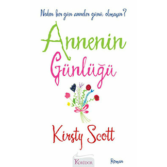 Annenin Günlüğü Neden Her Gün Anneler Günü Olmasın? Kirsty Scott