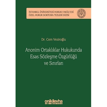 Anonim Ortaklıklar Hukukunda Esas Sözleşme Özgürlüğü Ve Sınırları Ciltli Cem Veziroğlu