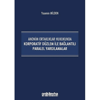 Anonim Ortaklıklar Hukukunda Korporatif Düzlem Ile Bağlantılı Paralel Yargılamalar - Yasemin Mildon