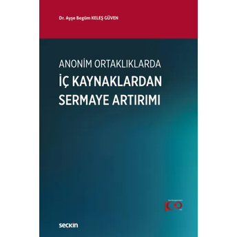 Anonim Ortaklıklarda Iç Kaynaklardan Sermaye Artırımı Ayşe Begüm Keleş Güven