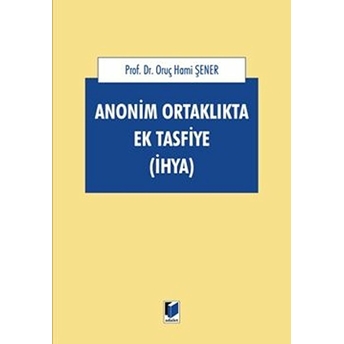 Anonim Ortaklıkta Ek Tasfiye (Ihya) Ciltli Oruç Hami Şener