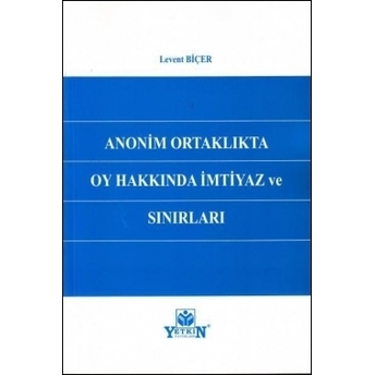 Anonim Ortaklıkta Oy Hakkında Imtiyaz Ve Sınırları Levent Biçer